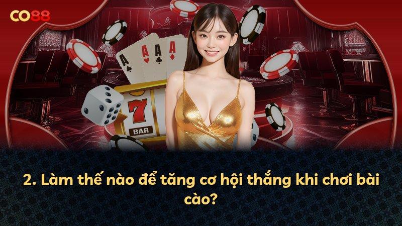 2. Làm thế nào để tăng cơ hội thắng khi chơi bài cào?