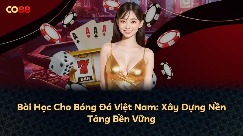 Bài Học Cho Bóng Đá Việt Nam: Xây Dựng Nền Tảng Bền Vững